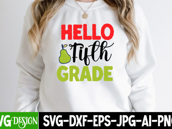 Hello fifth grade t-shirt design, hello fifth grade svg cut file, teacher svg bundle,teacher svg bundle, teacher svg, teacher appreciation svg, funny svg, school, teacher, shirt svg, last day of