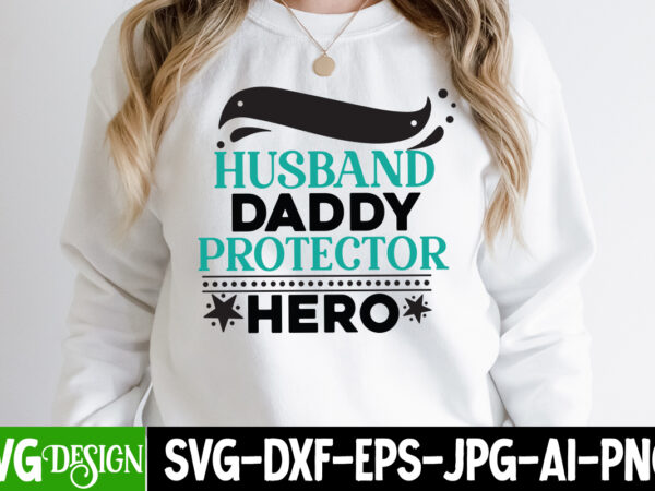 Husband daddy protector hero t-shirt design, husband daddy protector hero svg cut file, dad life sublimation design ,dad life svg design, father’s day bundle png sublimation design bundle,best dad ever