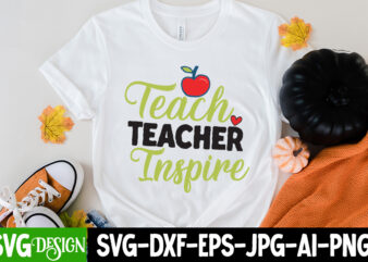 Teach Teacher Inspire T-Shirt Design , Teach Teacher Inspire SVG Cut File, teacher svg bundle,Teacher Svg Bundle, Teacher Svg, Teacher Appreciation Svg, Funny Svg, School, Teacher, Shirt Svg, Last Day