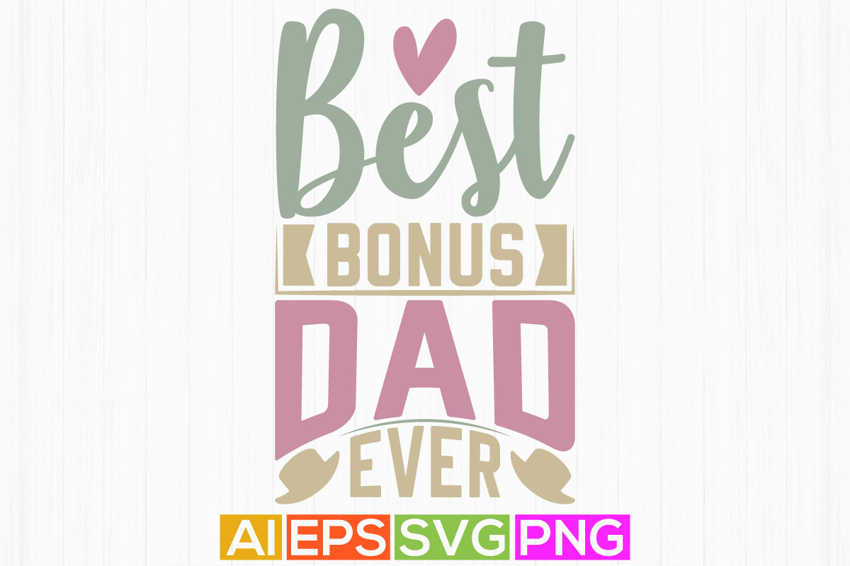 best bonus dad ever, worlds best dad ever graphic, calligraphy and ...