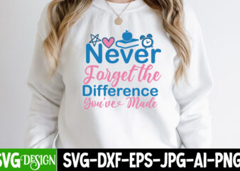 Never Forgat the Difference You ve made T-Shirt Design, Never Forgat the Difference You ve made SVG Cut File, teacher svg bundle,Teacher Svg Bundle, Teacher Svg, Teacher Appreciation Svg, Funny