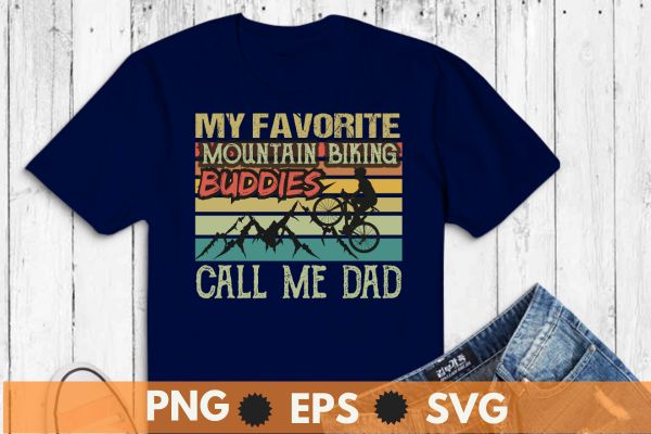 My favorite mountain biking buddies call me dad, retro, mtb t-shirt design vector