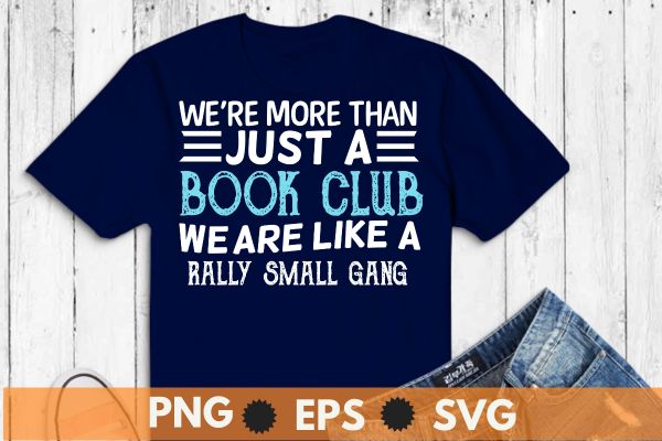 Funny book club we’re more than just funny book club t-shirt design vector svg, funny book club, book club, library specialist