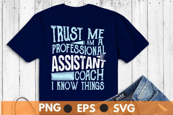 Trust me i am a professional assistant coach i know thing t shirt design vector,kickball coach shirts, kickball coach trainer coaching, kickball player, kickball field