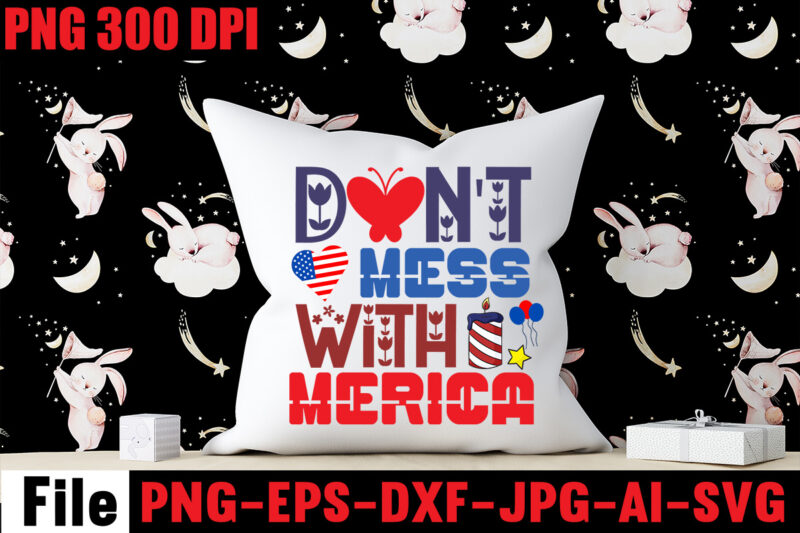 Don't Mess With Merica T-shirt Design,All American Dude T-shirt Design,Happy 4th July Independence Day T-shirt Design,4th july, 4th july song, 4th july fireworks, 4th july soundgarden, 4th july wreath, 4th