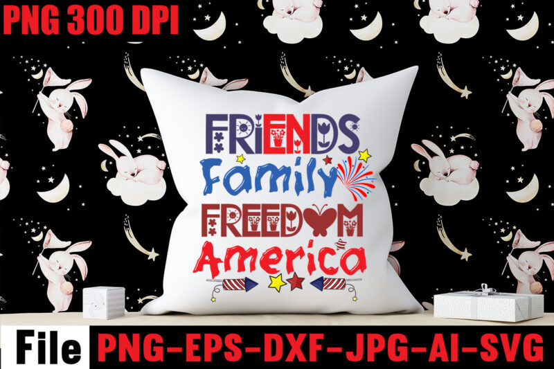 Friends Family Freedom America T-shirt Design,Don't Mess With Merica T-shirt Design,All American Dude T-shirt Design,Happy 4th July Independence Day T-shirt Design,4th july, 4th july song, 4th july fireworks, 4th july