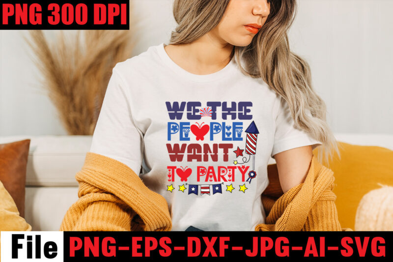 We The People Want To Party T-shirt Design,All American Dude T-shirt Design,Happy 4th July Independence Day T-shirt Design,4th july, 4th july song, 4th july fireworks, 4th july soundgarden, 4th july