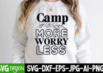 Camp More Worry Less T-Shirt Design, Camp More Worry Less SVG Cut File, Camping Sublimation Png, Camper Sublimation, Camping Png, Life Is Better Around The Campfire Png, Commercial Use ,Camping