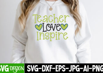Teacher Love Inspire T-Shirt Design. Teacher Love Inspire SVG Cut File, teacher svg bundle,Teacher Svg Bundle, Teacher Svg, Teacher Appreciation Svg, Funny Svg, School, Teacher, Shirt Svg, Last Day of