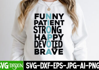 Funny Patient Strong Happy Devoted Brave t-Shirt Design, Funny Patient Strong Happy Devoted Brave SVG Cut File, DAD LIFE Sublimation Design ,DAD LIFE SVG Design, Father’s Day Bundle Png Sublimation