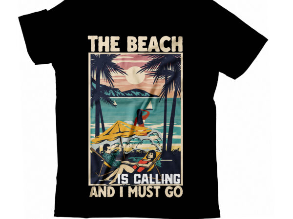 The beach is calling and i must go t-shirt design, the beach is calling and i must go t-shirt design vector graphic on sale, summer t-shirt design, summer vector t-shirt