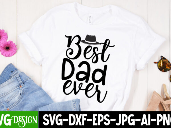 Best dad ever t-shirt design, best dad ever svg cut file, father’s day bundle png sublimation design bundle,best dad ever png, personalized gift for dad png, father’s day fist bump