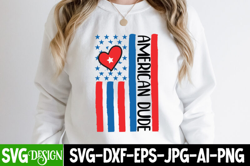 American Dude T-Shirt Design, American Dude SVG CUt File, 4th of July SVG Bundle,July 4th SVG, fourth of july svg, independence day svg, patriotic svg,4th of July Sublimation Bundle Svg,