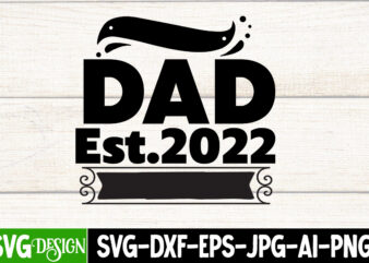 Dad Est.2022 T-Shirt Design, Dad Est.2022 SVG Cut File, Father’s Day Bundle Png Sublimation Design Bundle,Best Dad Ever Png, Personalized Gift For Dad Png, Father’s Day Fist Bump Set Png,