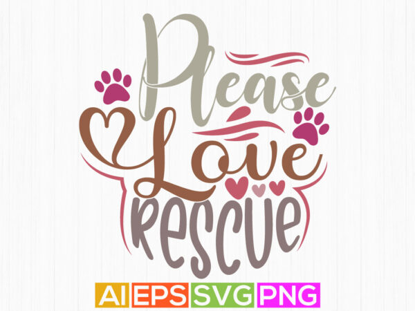 Please love rescue, dog lettering clothing, typography shirt for dog design