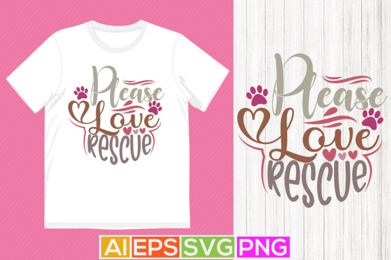 please love rescue, dog lettering clothing, typography shirt for dog design