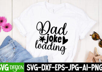 Dad Joke Loading T-Shirt Design, Dad Joke Loading SVG Cut File, Father’s Day Bundle Png Sublimation Design Bundle,Best Dad Ever Png, Personalized Gift For Dad Png, Father’s Day Fist Bump