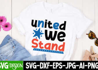 United We Stand T-Shirt Design, United We Stand SVG Design , 4th of July SVG Bundle,July 4th SVG, fourth of july svg, independence day svg, patriotic svg,4th of July Sublimation