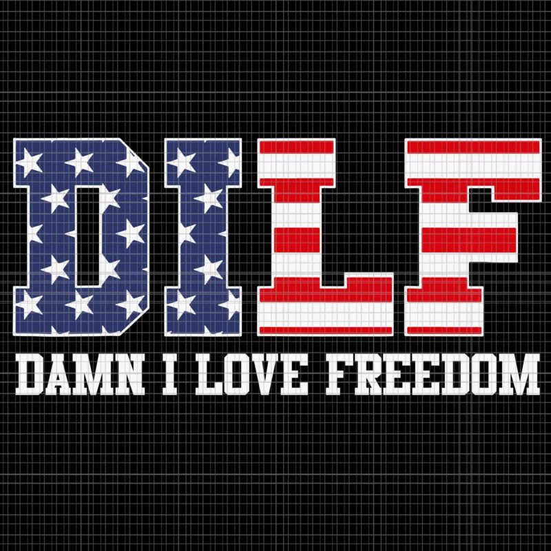 DILF Damn I Love Freedom Patriotic 4th Of July Svg, Dilf Damn I Love Svg, 4th Of July Svg, Flag USA Svg