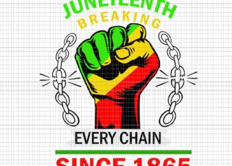 Juneteenth Breaking Every Chain Since 1865 African American Svg, Juneteenth Breaking Svg, African American Svg vector clipart