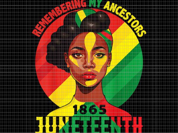 Juneteenth remebering my ancestors black women png, juneteenth day png, juneteenth 1865 png vector clipart