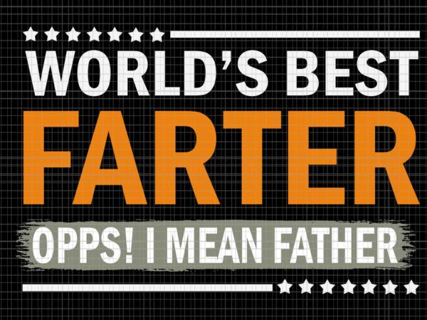 World’s best farter i mean father svg, father’s day svg, father svg, daddy svg t shirt design for sale