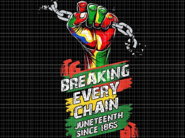 Juneteenth breaking every chain since 1865 png, juneteenth day png, juneteenth 1865 png vector clipart