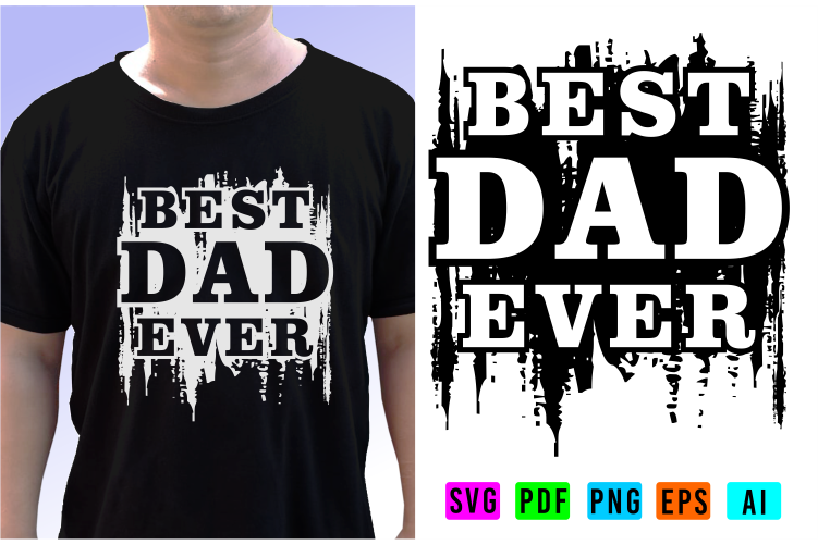 Best Dad Ever T shirt Design SVG Graphic Vector, Fathers Day Inspirational Quote Tshirt Designs Vector