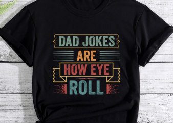 Dad Jokes Are How Eye Roll Funny Dad Vintage Papa Father Day PC t shirt vector illustration