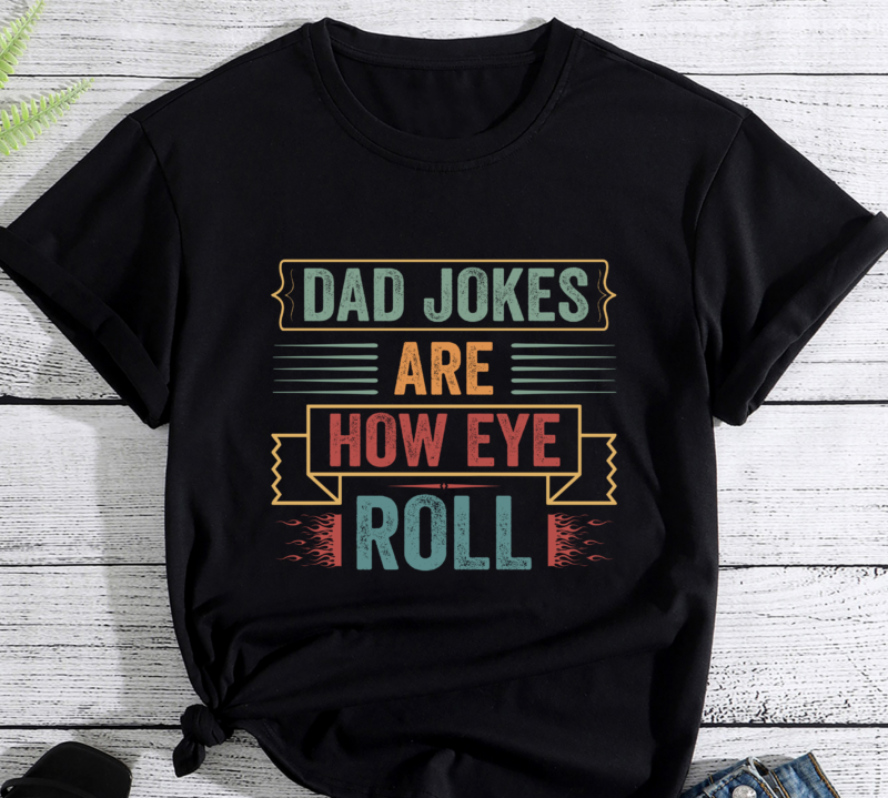 Dad Jokes Are How Eye Roll Funny Dad Vintage Papa Father Day PC