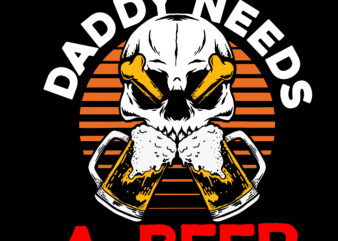Daddy Needs a Beer T-Shirt Design, Daddy Needs a Beer SVG Cut File, T-shirt design,t shirt design,tshirt design,how to design a shirt,t-shirt design tutorial,tshirt design tutorial,t shirt design tutorial,t shirt