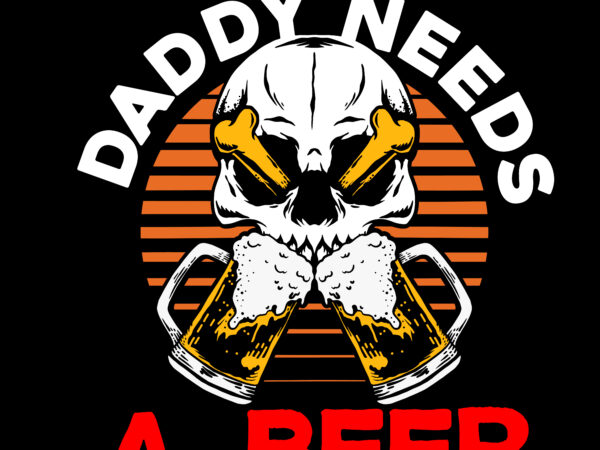 Daddy needs a beer t-shirt design, daddy needs a beer svg cut file, t-shirt design,t shirt design,tshirt design,how to design a shirt,t-shirt design tutorial,tshirt design tutorial,t shirt design tutorial,t shirt