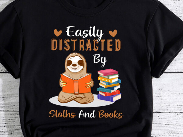 Easily distracted by sloths and books tshirt sloth lover gift pc