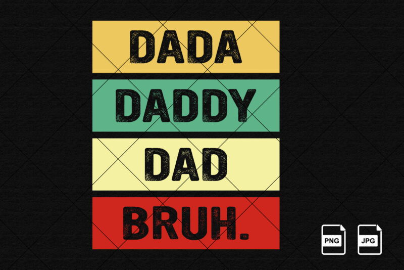 Dada Daddy Dad Bruh Fathers Day Vintage Funny Fathers Day shirt print template