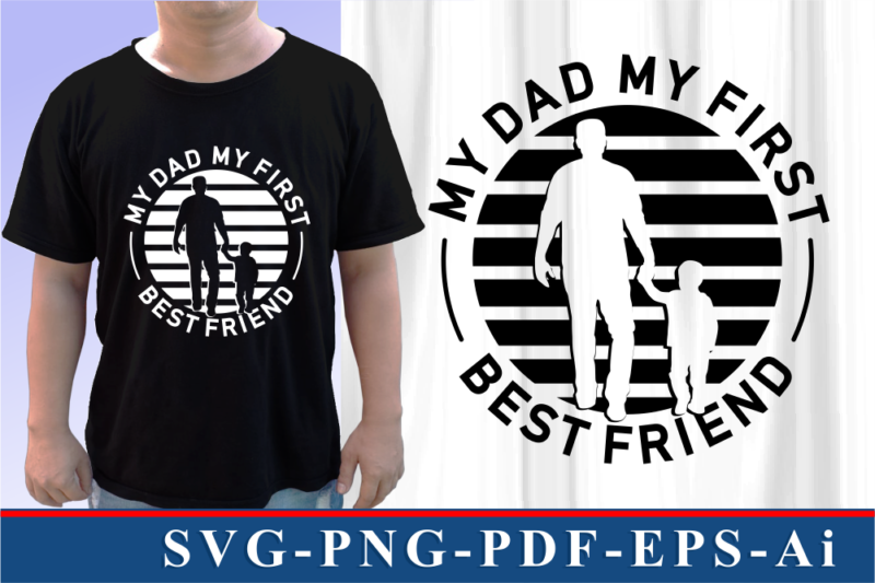 My Dad My First Best Friend, T shirt And Mug Designs SVG Graphic Vector, Fathers Day Inspirational Quote SVG Graphic Vector