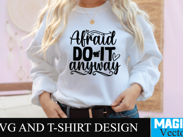 Afraid do it anyway svg cut file,motivational svg, motivational svg free, free motivational svg files, motivational svg quotes, motivational svg bundle, motivational svg files, free svg motivational quotes, motivational water t shirt vector