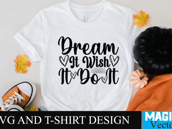 Dream it wish it do it svg cut file,motivational svg, motivational svg free, free motivational svg files, motivational svg quotes, motivational svg bundle, motivational svg files, free svg motivational quotes, t shirt vector illustration