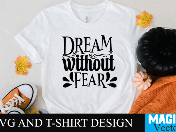 Dream without fear4 svg cut file,motivational svg, motivational svg free, free motivational svg files, motivational svg quotes, motivational svg bundle, motivational svg files, free svg motivational quotes, motivational water bottle t shirt vector illustration