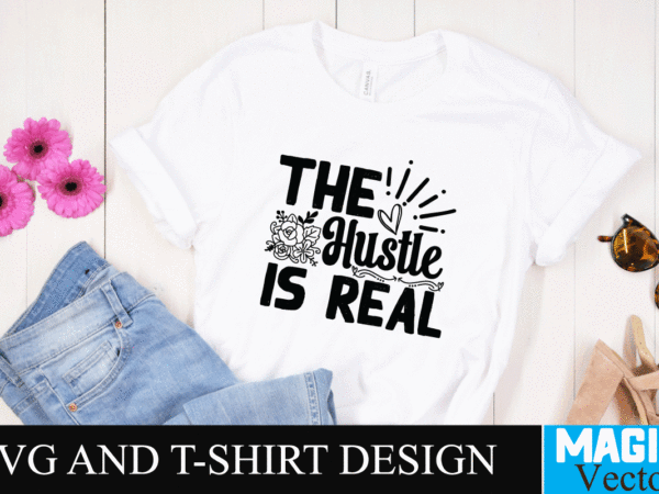 The hustle is real 2 svg cut file,motivational svg, motivational svg free, free motivational svg files, motivational svg quotes, motivational svg bundle, motivational svg files, free svg motivational quotes, motivational t shirt designs for sale