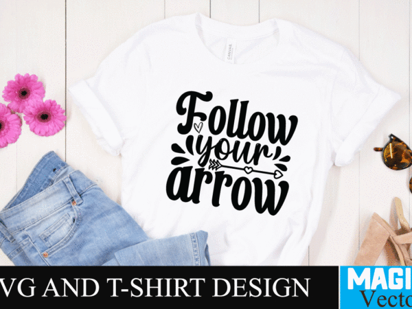 Follow your arrow 2 svg cut file,motivational svg, motivational svg free, free motivational svg files, motivational svg quotes, motivational svg bundle, motivational svg files, free svg motivational quotes, motivational water t shirt graphic design