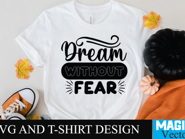 Dream without fear svg cut file,motivational svg, motivational svg free, free motivational svg files, motivational svg quotes, motivational svg bundle, motivational svg files, free svg motivational quotes, motivational water bottle t shirt vector illustration