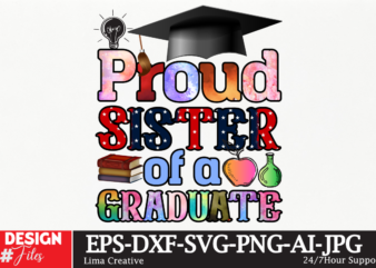 Proud Sister of a Graduate Sublimation PNG T-shirt Design,Class of 2023 Sublimation PNG Design,2023 Graduation Cap, Tassel, Certificate Bundle, Cake Topper svg cut file | Digital Download for Cricut, Silhouette,