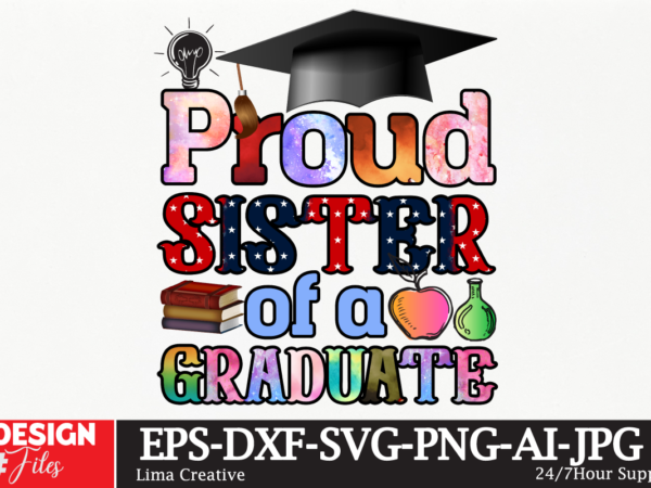 Proud sister of a graduate sublimation png t-shirt design,class of 2023 sublimation png design,2023 graduation cap, tassel, certificate bundle, cake topper svg cut file | digital download for cricut, silhouette,