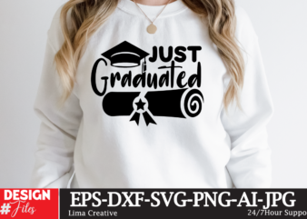 Just Graduateed T-shiret DEsign,2023 Graduation Bundle SVG, Transparent png, jpg, eps, pdf, DXF, Commercial, 300 DPI, Graduate, Grad Images, Sublimation Designs, Grad party,Graduation SVG Bundle, Proud Graduate 2023 SVG, Senior