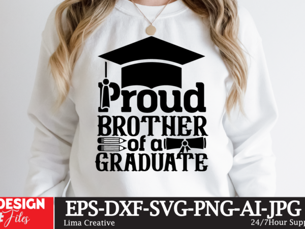 Proud brother of the craduate t-shirt design,just graduateed t-shiret design,2023 graduation bundle svg, transparent png, jpg, eps, pdf, dxf, commercial, 300 dpi, graduate, grad images, sublimation designs, grad party,graduation svg