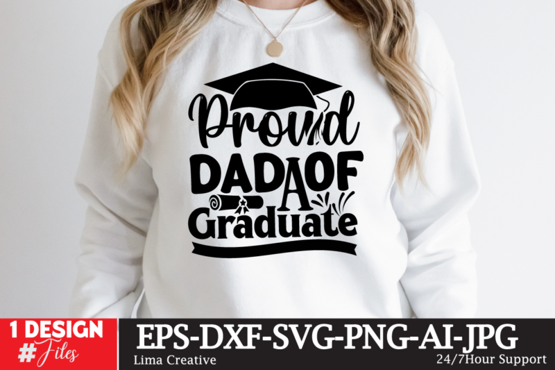 Proud Dad Of The Craduate T-shirt Design,Just Graduateed T-shiret DEsign,2023 Graduation Bundle SVG, Transparent png, jpg, eps, pdf, DXF, Commercial, 300 DPI, Graduate, Grad Images, Sublimation Designs, Grad party,Graduation SVG