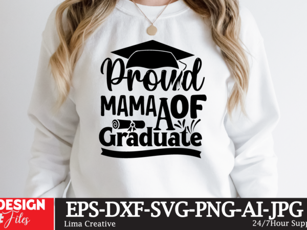 Proud mama of the craduate t-shirt design,just graduateed t-shiret design,2023 graduation bundle svg, transparent png, jpg, eps, pdf, dxf, commercial, 300 dpi, graduate, grad images, sublimation designs, grad party,graduation svg