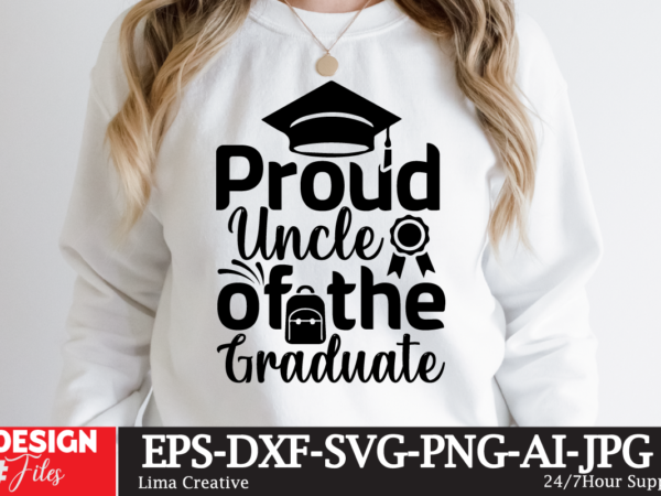 Proud uncle of the craduate t-shirt design,just graduateed t-shiret design,2023 graduation bundle svg, transparent png, jpg, eps, pdf, dxf, commercial, 300 dpi, graduate, grad images, sublimation designs, grad party,graduation svg