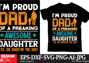 Im Proud Dad Of A Freaking Awesome Daughter …Yes ,She Boughtme This Shirt T-shirt Design, Father’s day t-shirt design bundle,DAd T-shirt design bundle, World’s Best Father I Mean Father T-shirt