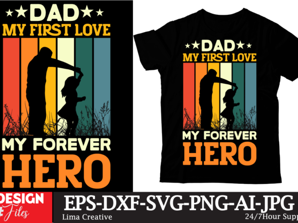 Dad my first love my forever her t-shirt design, father’s day t-shirt design bundle,dad t-shirt design bundle, world’s best father i mean father t-shirt design,father’s day,fathers day,fathers day game,happy father’s